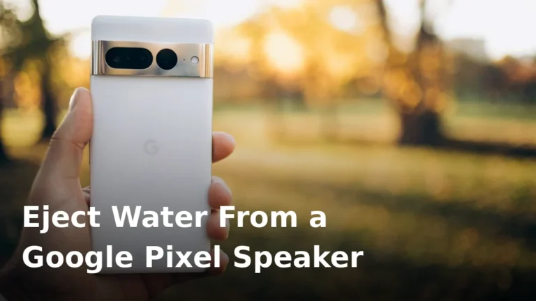 How to Eject Water From a Google Pixel Speaker (Safe Method)