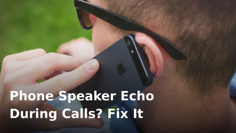 Phone speaker echo during calls: causes and fixes
