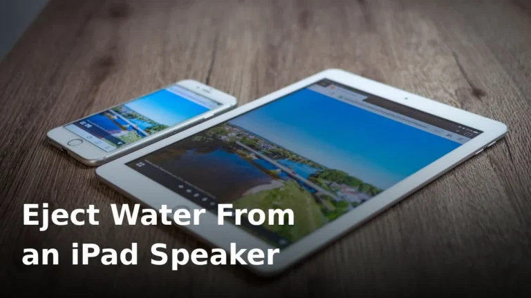 How to Eject Water From an iPad Speaker (Safe Step-by-Step Method)