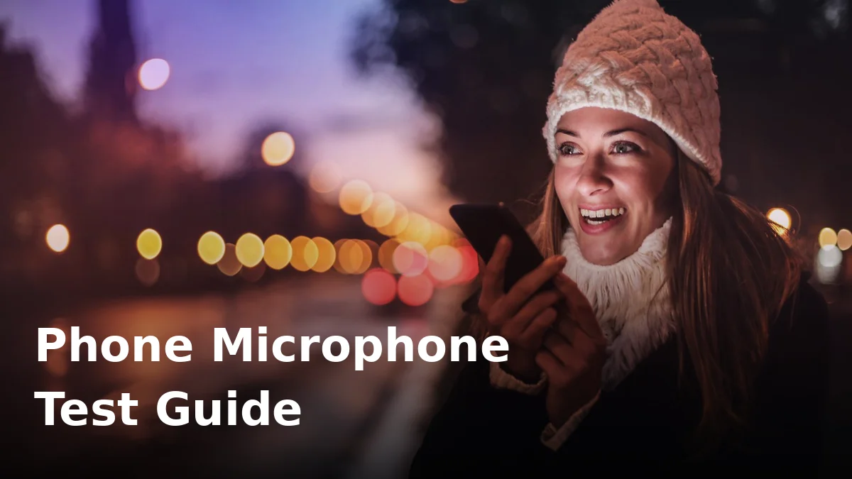 How to Test Your Phone's Microphone: A Complete Mic Test Guide